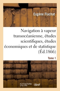 NAVIGATION A VAPEUR TRANSOCEANIENNE, ETUDES SCIENTIFIQUES, ETUDES ECONOMIQUES ET DE STATISTIQUE - TO