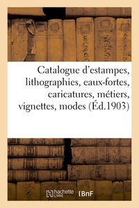 Catalogue d'estampes anciennes et modernes, lithographies, eaux-fortes, caricatures