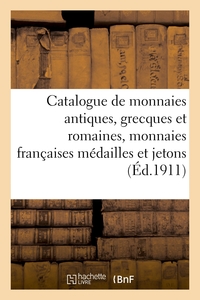 CATALOGUE DE MONNAIES ANTIQUES, GRECQUES ET ROMAINES, MONNAIES FRANCAISES MEDAILLES ET JETONS