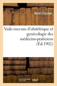 VADE-MECUM D'OBSTETRIQUE ET GYNECOLOGIE DES MEDECINS-PRATICIENS