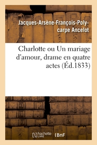 Charlotte ou Un mariage d'amour, drame en quatre actes