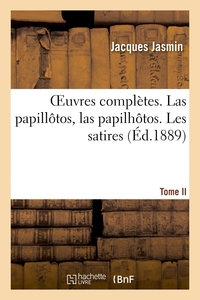 OEuvres complètes. Las papillôtos, las papilhôtos. Tome II. Les satires