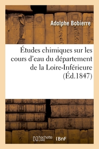ETUDES CHIMIQUES SUR LES COURS D'EAU DU DEPARTEMENT DE LA LOIRE-INFERIEURE - CONSIDERES AU POINT DE