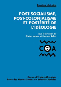 POST-SOCIALISME, POST-COLONIALISME ET POSTERITE DE L'IDEOLOG