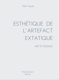 ESTHÉTIQUE DE L'ARTEFACT EXTATIQUE. Art et design