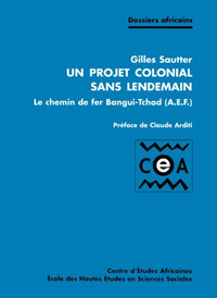 PROJET COLONIAL SANS LENDEMAIN - LE CHEMIN DE FER BANGUI-TCH