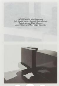NONMEMORY: MIKE KELLEY WITH KELLY AKASHI, MERIEM BENNANI, BEATRIZ CORTEZ, RAUL DE NIEVES, OLIVIA ERL