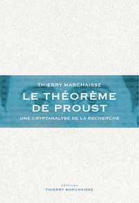 LE THEOREME DE PROUST - UNE CRYPTANALYSE DE LA RECHERCHE