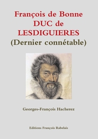 FRANCOIS DE BONNE DUC DE LESDIGUIERES (DERNIER CONNETABLE)