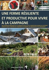 Une ferme résiliente et productive pour vivre à la campagne - une approche innovante de la permaculture et de la conception globale de systèmes, conduite avec le