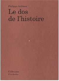 Philippe Artieres Le dos de l histoire /franCais