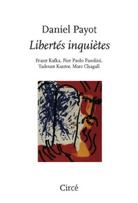 LIBERTES INQUIETES - FRANZ KAFKA, PIER PAOLO PASOLINI, TADEU