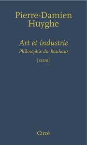 ART ET INDUSTRIE - PHILOSOPHIE DU BAUHAUS