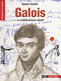 GALOIS - LE MATHEMATICIEN MAUDIT