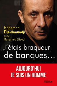 J'ETAIS BRAQUEUR DE BANQUES... - AUJOURD'HUI JE SUIS UN HOMME