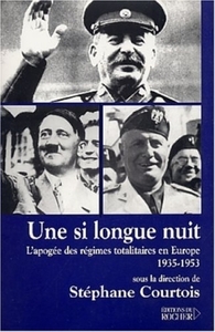 UNE SI LONGUE NUIT - L'APOGEE DES REGIMES TOTALITAIRES EN EUROPE, 1935-1953