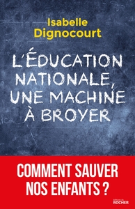 L'EDUCATION NATIONALE, UNE MACHINE A BROYER - COMMENT SAUVER NOS ENFANTS?