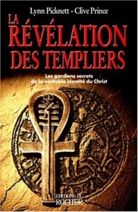 LA REVELATION DES TEMPLIERS - LES GARDIENS SECRETS DE LA VERITABLE IDENTITE DU CHRIST
