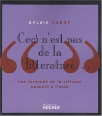 "CECI N'EST PAS DE LA LITTERATURE..." - LES FORCENES DE LA CRITIQUE PASSENT A L'ACTE