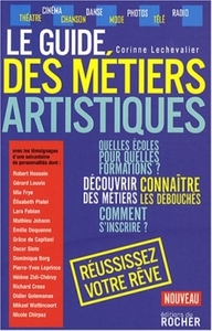 LE GUIDE DES METIERS ARTISTIQUES - OU COMMENT FAIRE DE VOTRE PASSION VOTRE METIER