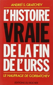 L'HISTOIRE VRAIE DE LA FIN DE L'URSS - LE NAUFRAGE DE GORBATCHEV