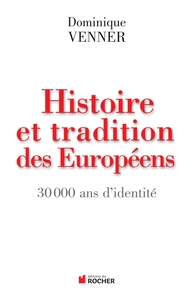 HISTOIRE ET TRADITIONS DES EUROPEENS - 30 000 ANS D'IDENTITE