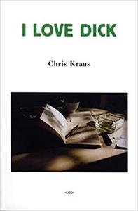 CHRIS KRAUS I LOVE DICK /ANGLAIS