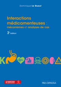 INTERACTIONS MEDICAMENTEUSES : - MECANISMES ET ANALYSES DE CAS, 3E EDITION