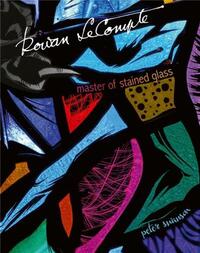 ROWAN LECOMPTE MASTER OF STAINED GLASS /ANGLAIS