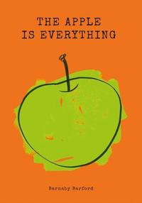 BARNABY BARFORD THE APPLE IS EVERYTHING /ANGLAIS