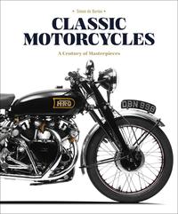 Classic Motorcycles A Century of Masterpieces /anglais