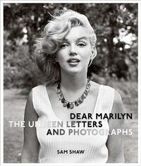 DEAR MARILYN THE UNSEEN LETTERS AND PHOTOGRAPHS /ANGLAIS