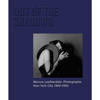 MARCUS LEATHERDALE OUT OF THE SHADOWS NYC 1980-1992 /ANGLAIS