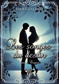 LES SONGES DU DESTIN - TOME 3 : ORIGINE