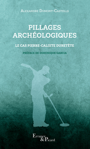 PILLAGES ARCHEOLOGIQUES - LE CAS PIERRE-CALIXTE DURETETE