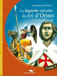 La Legende Veritable Du Roi D'Orient (Ou Le Second Voyage) Tome 1