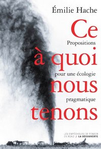 CE A QUOI NOUS TENONS - PROPOSITIONS POUR UNE ECOLOGIE PRAGMATIQUE
