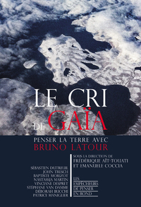 LE CRI DE GAIA - PENSER LA TERRE AVEC BRUNO LATOUR