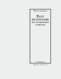 PETIT DICTIONNAIRE DES ETYMOLOGIES CURIEUSES