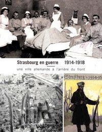 1914-2014 STRASBOURG VILLE EN GUERRE