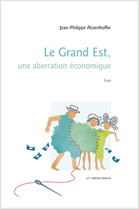 LE GRAND-EST: UNE ABERRATION ECONOMIQUE