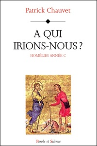 homelies annee c - a qui irions nous