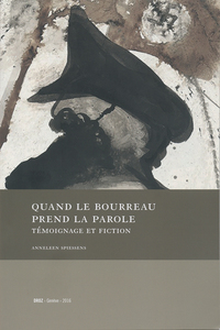 QUAND LE BOURREAU PREND LA PAROLE. TEMOIGNAGE ET FICTION