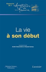 La vie à son début - comptes rendus de deux colloques tenus à l'Académie nationale de médecine les 24 juin et 2 décem