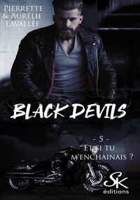 BLACK DEVILS - T05 - BLACK DEVILS 5 - ET SI TU M'ENCHAINAIS ?
