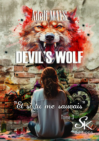 DEVIL'S WOLF - T03 - DEVIL'S WOLF 3 - ET SI TU ME SAUVAIS