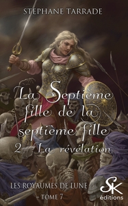 LES ROYAUMES DE LUNE 7 - LA SEPTIEME FILLE DE LA SEPTIEME FILLE 2 : LA REVELATION