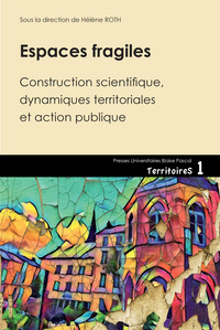 Espaces fragiles - construction scientifique, dynamiques territoriales et action publique