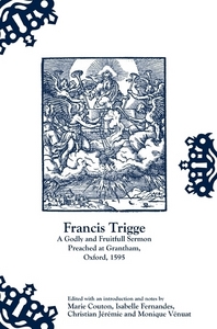 FRANCIS TRIGGE, A GODLY AND FRUITFULL SERMON PREACHED AT GRANTHAM, OX FORD, 1595