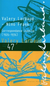 VALERY LARBAUD - NINO FRANCK. CORRESPONDANCE INEDITE (1926-1936)